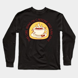 This girl runs on caffeine and sarcasm Long Sleeve T-Shirt